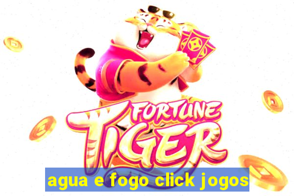 agua e fogo click jogos